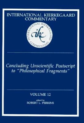 International Kierkegaard Commentary Volume 12: Concluding Unscientific Postscript to "Philosophical Fragments" by Perkins, Robert L.