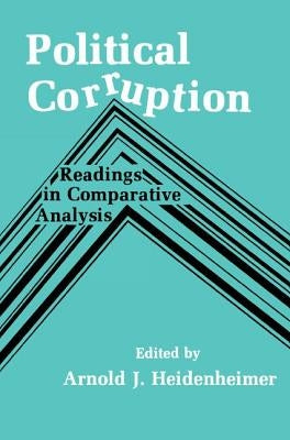 Political Corruption: Readings in Comparative Analysis by Heidenheimer, Arnold