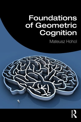 Foundations of Geometric Cognition by Hohol, Mateusz