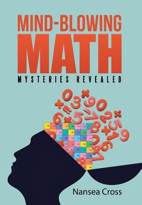 Mind-Blowing Math: Mysteries Revealed by Cross, Nansea