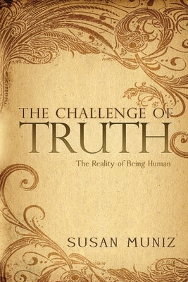 The Challenge of Truth: The Reality of Being Human by Muniz, Susan