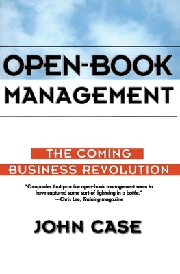 Open-Book Management: Coming Business Revolution, the by Case, John