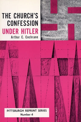 The Church's Confession Under Hitler by Cochrane, Arthur C.
