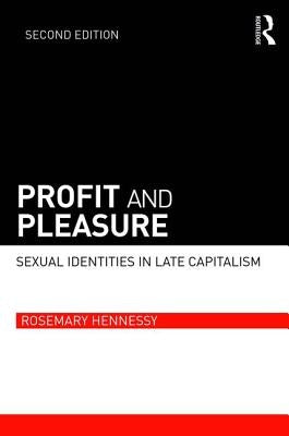 Profit and Pleasure: Sexual Identities in Late Capitalism by Hennessy, Rosemary