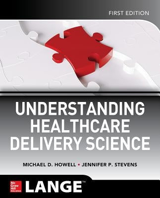 Understanding Healthcare Delivery Science by Howell, Michael