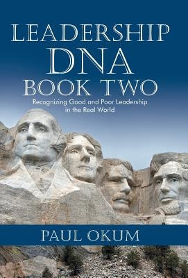 Leadership DNA, Book Two: Recognizing Good and Poor Leadership in the Real World by Okum, Paul