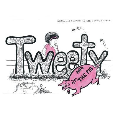 Tweety and the Pig by Holston, Kezia Olivia