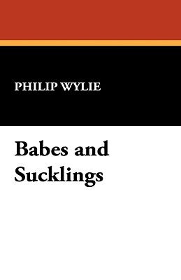 Babes and Sucklings by Wylie, Philip