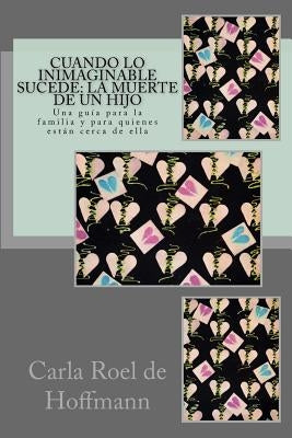 Cuando lo Inimaginable Sucede: La Muerte de un Hijo: Una guía para la familia y para quienes están cerca de ella by Roel De Hoffmann, Carla