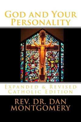 God and Your Personality: Revised & Expanded Catholic Edition by Montgomery, Rev Dr Dan