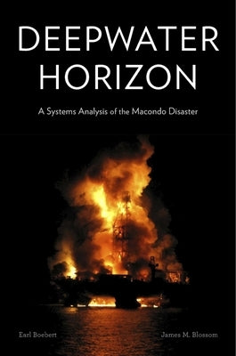 Deepwater Horizon: A Systems Analysis of the Macondo Disaster by Boebert, Earl