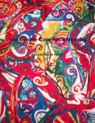 Your Favorite Color Has a Meaning by Edwards-Wright, Tracy