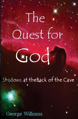 The Quest for God: Shadows at the Back of the Cave by Williams, George