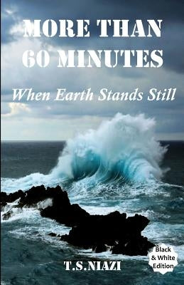 More Than 60 Minutes: When Earth Stands Still by Niazi, T. S.