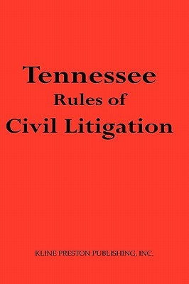Tennessee Rules of Civil Litigation by Preston, Kline G., IV