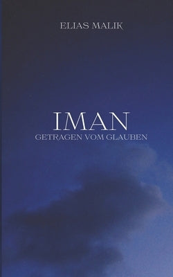 Iman - Getragen vom Glauben: Weisheiten, Zitate und Duas (islamsiche Bücher) by Malik, Elias