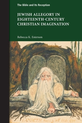 Jewish Allegory in Eighteenth-Century Christian Imagination by Esterson, Rebecca K.