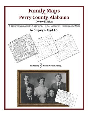 Family Maps of Perry County, Alabama, Deluxe Edition by Boyd J. D., Gregory a.