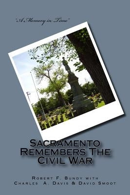 Sacramento Remembers The Civil War by Davis, Charles a.