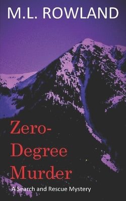 Zero-Degree Murder: A Search and Rescue Mystery by Rowland, M. L.