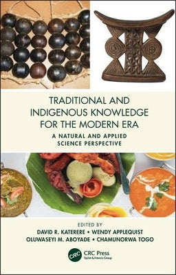 Traditional and Indigenous Knowledge for the Modern Era: A Natural and Applied Science Perspective by Katerere, David R.
