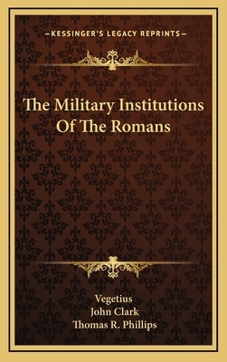 The Military Institutions Of The Romans by Vegetius