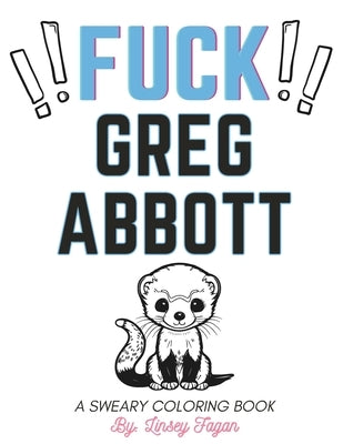 Fu*k Greg Abbott Coloring Book by Fagan, Linsey