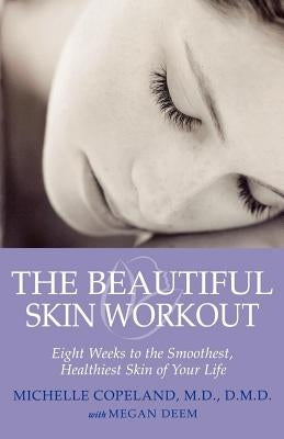 The Beautiful Skin Workout: Eight Weeks to the Smoothest, Healthiest Skin of Your Life by Copeland, Michelle