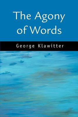 The Agony of Words by Klawitter, George