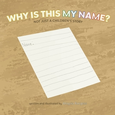 Why Is This My Name? Not Just A Children's Story by Burgess, Aloysia