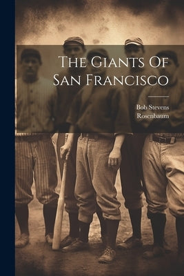 The Giants Of San Francisco by Rosenbaum, Rosenbaum