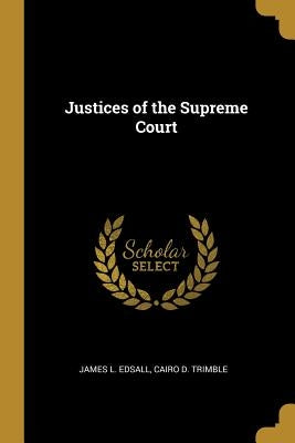 Justices of the Supreme Court by Edsall, James L.