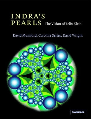 Indra's Pearls: The Vision of Felix Klein by Mumford, David