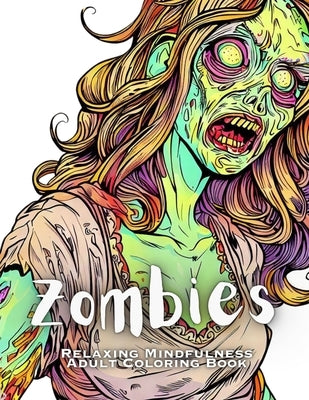 Zombies - Relaxing Mindfulness Adult Coloring Book by Berling, Jennifer