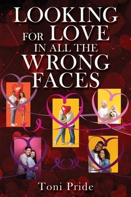 Looking for Love in All the Wrong Faces by Pride, Toni