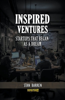 Inspired Ventures: Startups that Began as a Dream by Barren, Stan