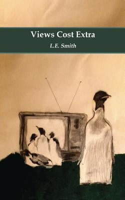 Views Cost Extra: Short Stories by Smith, L. E.