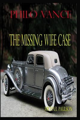 Philo Vance: The Missing Wife Case by Paulson, Michael