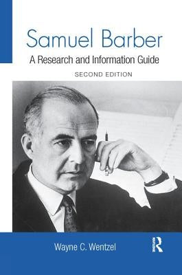 Samuel Barber: A Research and Information Guide by Wentzel, Wayne
