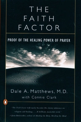 The Faith Factor: Proof of the Healing Power of Prayer by Matthews, Dale A.