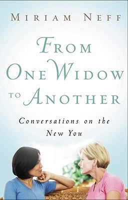 From One Widow to Another: Conversations on the New You by Neff, Miriam