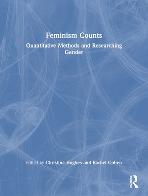 Feminism Counts: Quantitative Methods and Researching Gender by Hughes, Christina