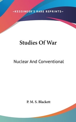 Studies Of War: Nuclear And Conventional by Blackett, P. M. S.