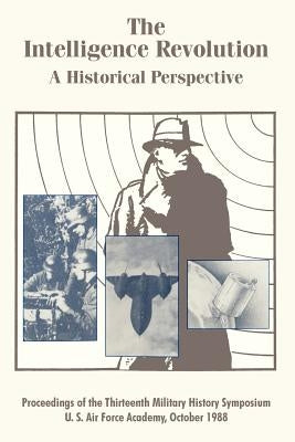 The Intelligence Revolution: A Historical Perspective by U. S. Air Force Academy