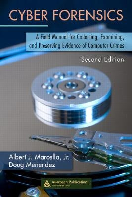 Cyber Forensics: A Field Manual for Collecting, Examining, and Preserving Evidence of Computer Crimes, Second Edition by Marcella, Albert, Jr.