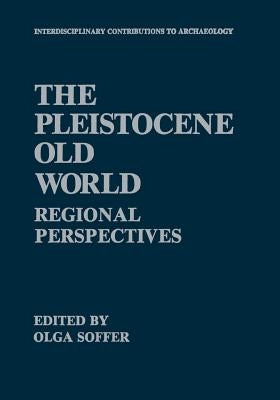 The Pleistocene Old World: Regional Perspectives by Soffer, Olga