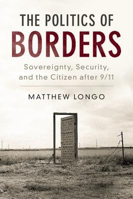 The Politics of Borders by Longo, Matthew