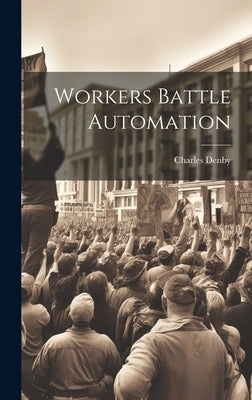 Workers Battle Automation by Charles Denby