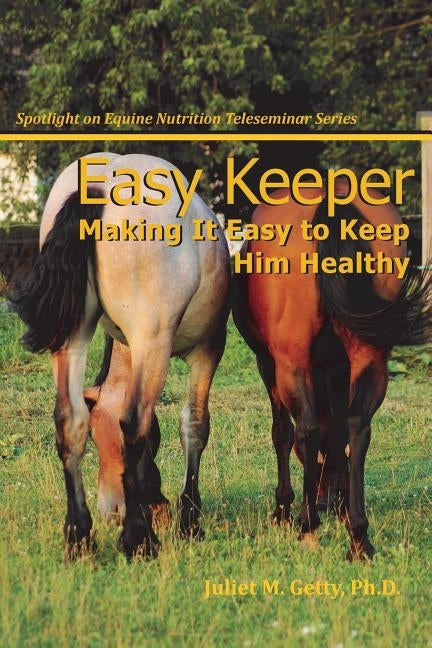 Easy Keeper: Making It Easy to Keep Him Healthy by Getty Ph. D., Juliet M.