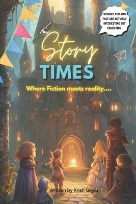 Storytimes: Where Fiction meets reality... by Goyal, Krish